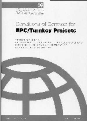 FIDIC Conditions for EPC / Turnkey Projects de Federation Internationale des Ingenieurs Conseils