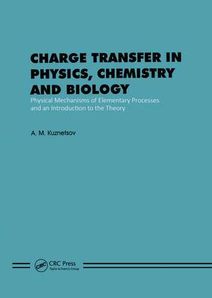 Charge Transfer in Physics, Chemistry and Biology: Physical Mechanisms of Elementary Processes and an Introduction to the Theory de A.M. Kuznetrsov