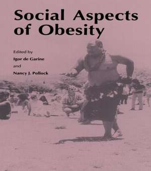 Social Aspects of Obesity de Igor De Garine