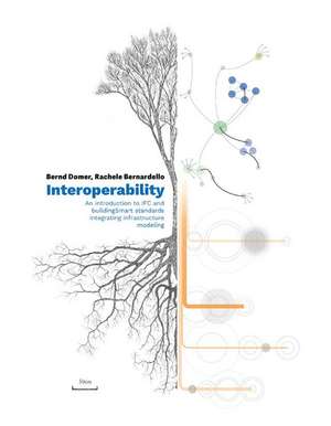 Interoperability – An Introduction to IFC and buildingSMART Standards, Integrating Infrastructure Modeling de Bernd Domer