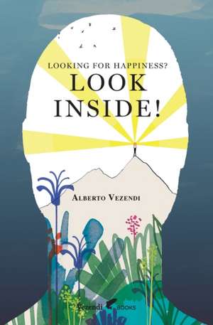 LOOKING FOR HAPPINESS? LOOK INSIDE! de Alberto Vezendi