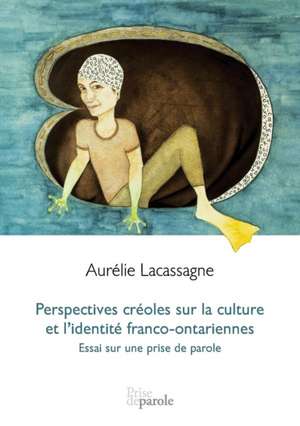 Perspectives créoles sur la culture et l'identité franco-ontariennes de Aurélie Lacassagne