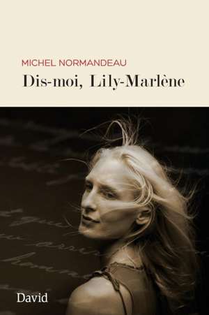 Dis-moi, Lily Marlène de Michel Normandeau