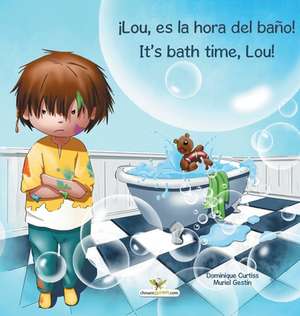 ¡Lou, es la hora del baño! - It's bath time, Lou! de Dominique Curtiss