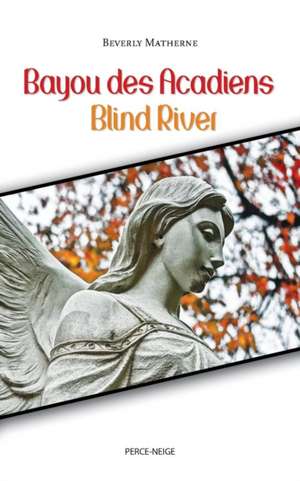 Bayou des Acadiens = Blind River de Beverly Matherne