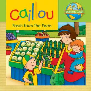 Caillou: Fresh from the Farm: Ecology Club de Kim Thompson