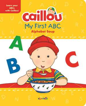 Caillou, My First ABC: The Alphabet Soup de Chouette Publishing