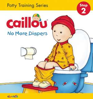 Caillou, No More Diapers (board book edition): Potty Training Series, STEP 2 de Christine L'Heureux