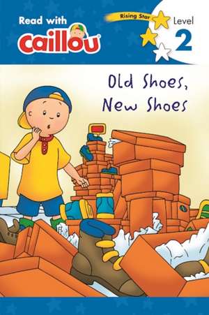 Caillou, Old Shoes, New Shoes : Read With Caillou, Level 2 de Rebecca Moeller