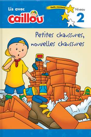 Caillou: Petites Chaussures, Nouvelles Chaussures - Lis Avec Caillou, Niveau 2 (French Edition of Caillou: Old Shoes, New Shoes) de Klevberg Moeller