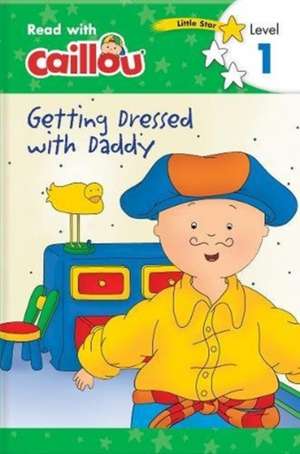 Caillou: Getting Dressed with Daddy - Read with Caillou, Level 1 de Rebecca Klevberg Moeller