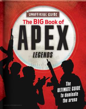 The Big Book of Apex Legends (Unoffical Guide): The Ultimate Guide to Dominate the Arena de Michael Davis