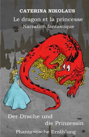 Le dragon et la princesse - Der Drache und die Prinzessin de Caterina Nikolaus