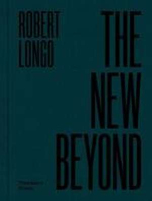 Robert Longo: The New Beyond de Oona Doyle