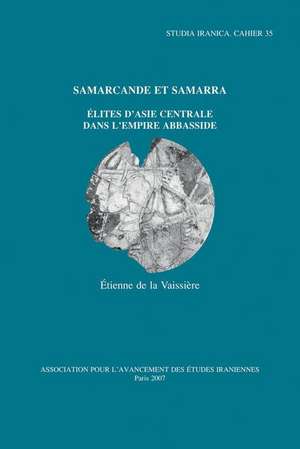 Samarcande Et Samarra: Elites D'Asie Centrale Dans L'Empire Abbasside de Etienne De La Vaissiere