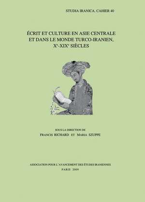 Ecrit Et Culture En Asie Centrale Et Dans Le Monde Turco-Iranien, Xe-XIXe Siecles de Francis Richard