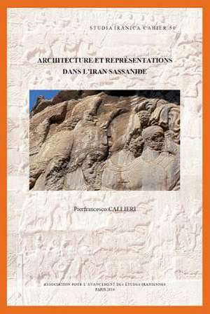 Architecture Et Representations Dans L'Iran Sassanide de P. Callieri