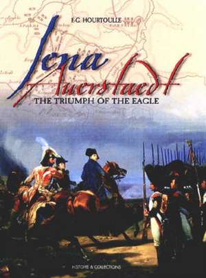 Jena Auerstaedt: The Triumph of the Eagle de Francois Guy Hourtoulle