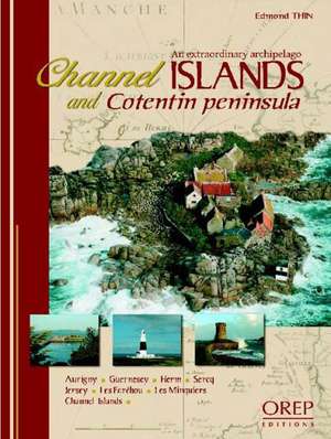 Channel Islands and Cotentin Peninsula, an Extraordinary Archipelago: Normandy 1944 de Edmond Thin