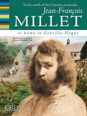 To the North of the Cotentin Peninsula, Jean-Franois Millet at Home in GRE'Ville-Hague de Pierre Lebberruyer