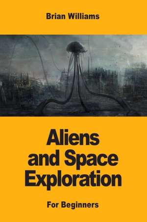 Aliens and Space Exploration de Brian Williams