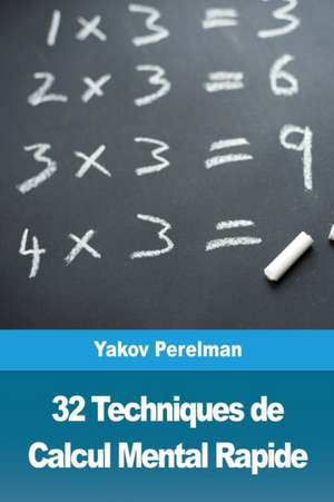 32 Techniques de Calcul Mental Rapide de Yakov Perelman