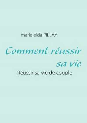 Comment réussir sa vie de Marie Elda Pillay