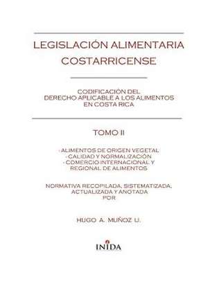 Legislacion Alimentaria Costarricense: Alimentos de Origen Vegetal, Calidad y Normalizacion y Comercio Internacional y Regional Alimentos