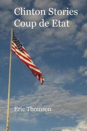 Clinton Stories Coup de Etat de Eric Thomsen