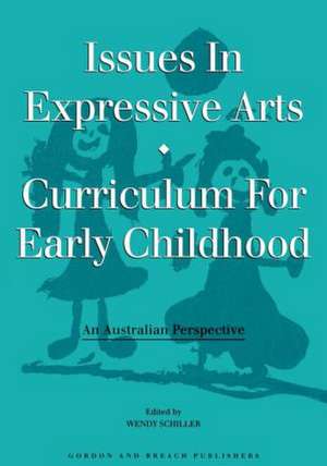 Issues in Expressive Arts Curriculum for Early Childhood de Craig A. Schiller