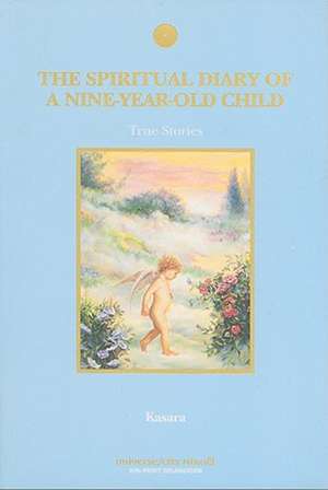 The Spiritual Diary of a Nine-Year-Old Child: True Stories de Kasara