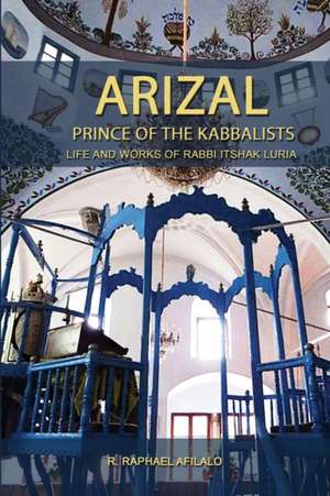 Arizal: Prince of the Kabbalists de Raphael Afilalo