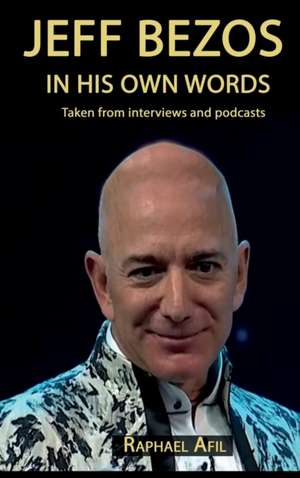 Jeff Bezos - In His Own Words de Raphael Afil