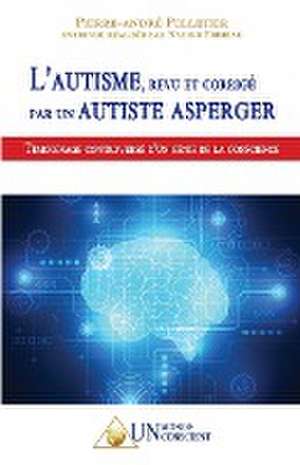 L'autisme, revu et corrigé par un autiste Asperger de Pierre-André Pelletier