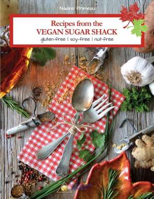 Recipes From The Vegan Sugar Shack de Nadine Primeau