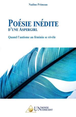 POÉSIE INÉDITE D'UNE ASPERGIRL de Nadine Primeau