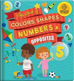 Big Book of Colors, Shapes, Numbers & Opposites: With Flaps to Lift and Grooves to Trace de Anne Paradis