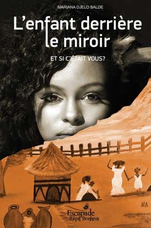 L'enfant derrière le miroir: Et si c'était vous? de Mariana Djelo Balde