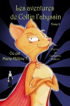 Les aventures de Collin l'abyssin Tome 2: Où est Marie-Hélène de Catherine Dubois