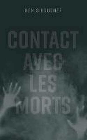 Contact avec les morts de Denis Boucher