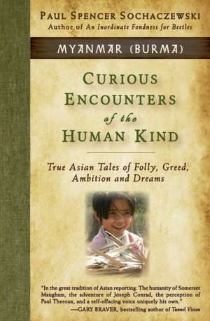 Curious Encounters of the Human Kind - Myanmar (Burma) de Paul Spencer Sochaczewski