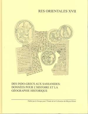 Des Indo-Grecs Aux Sassanides: Donnees Pour L'Histoire Et La Geographie Historique de R. Gyselen