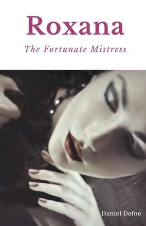 Roxana, The Fortunate Mistress de Daniel Defoe