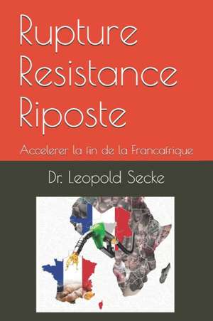 Rupture Resistance Riposte: Accelerer la fin de la Francafrique de Leopold Moise Secke