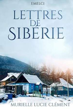 Lettres de Siberie de Murielle Lucie Clement