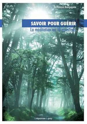 Savoir pour guérir: la méditation en 10 questions de François Bourgognon