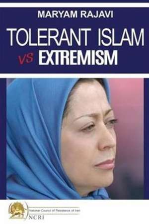 Tolerant Islam vs. Extremism de Maryam Rajavi