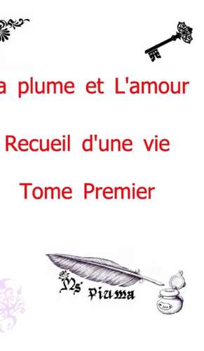 La Plume Et L'Amour - Recueil D'Une Vie de Piuma, MS