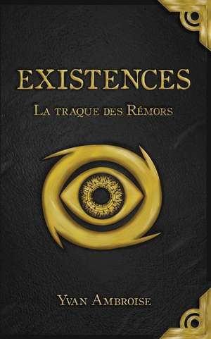 Existences: Tome I: La Traque Des Rémors de Yvan Ambroise