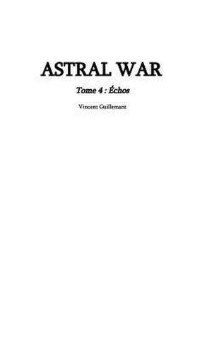 Astral War Tome 4 de Guillemant, Vincent